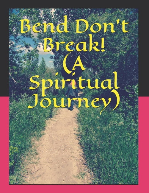 Bend Don't Break! (A Spiritual Journey), (Paperback)