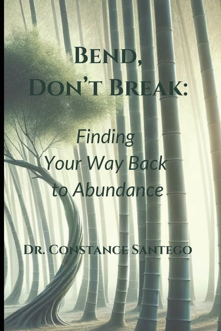 Bend, Don't Break: Finding Your Way Back To Abundance, (Paperback)