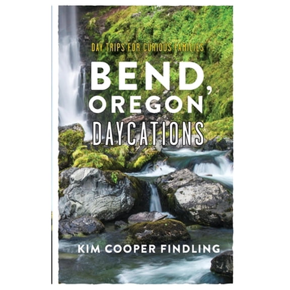 Pre-Owned Bend, Oregon Daycations: Day Trips for Curious Families (Paperback) 1945587768 9781945587764