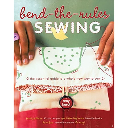 Pre-Owned Bend-the-Rules Sewing: The Essential Guide to a Whole New Way to Sew (Paperback) 0307347214 9780307347213