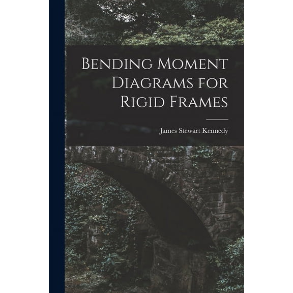 Bending Moment Diagrams for Rigid Frames, (Paperback)