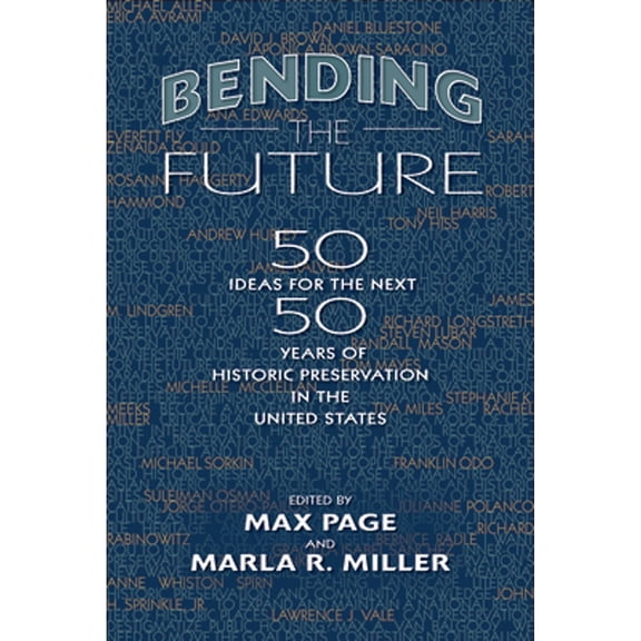 Pre-Owned Bending the Future: Fifty Ideas for the Next Fifty Years of Historic Preservation in the United States (Paperback) 1625342152 9781625342157