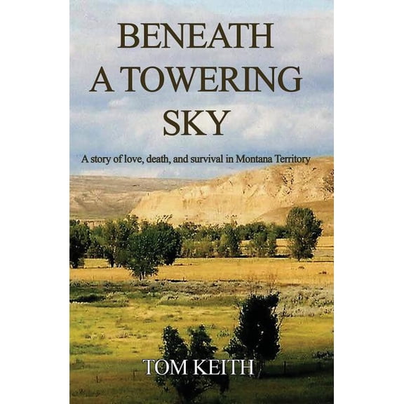 Beneath A Towering Sky: A Story of Love, Death, and Survival in Montana Territory, (Paperback)