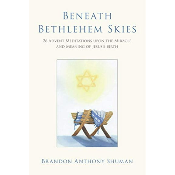 Pre-Owned Beneath Bethlehem Skies: 26 Advent Meditations Upon the Miracle and Meaning of Jesus's Birth (Paperback) 1735440310 9781735440316