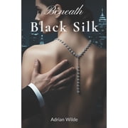 Dark Romance by Adrian Wilde Beneath Black Silk, Paperback