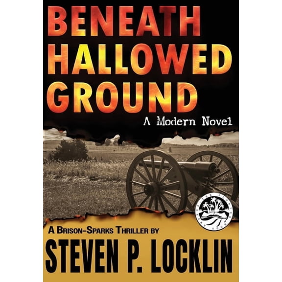 Brison-Sparks Thrillers Beneath Hallowed Ground: A Modern Novel, Book 1, (Hardcover)