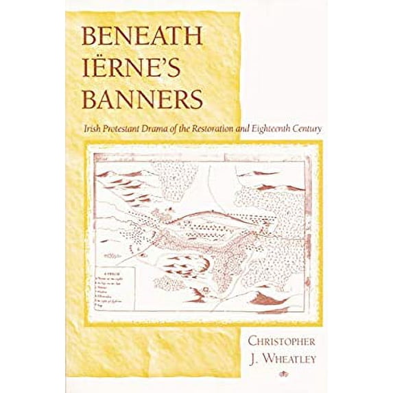 Pre-Owned Beneath Iërne's Banners: Irish Protestant Drama of the Restoration and Eighteenth Century (Paperback) 0268021589 9780268021580