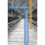 Beneath The River Bridge A Sam Williams Mystery Paperback by Steve Lipkin