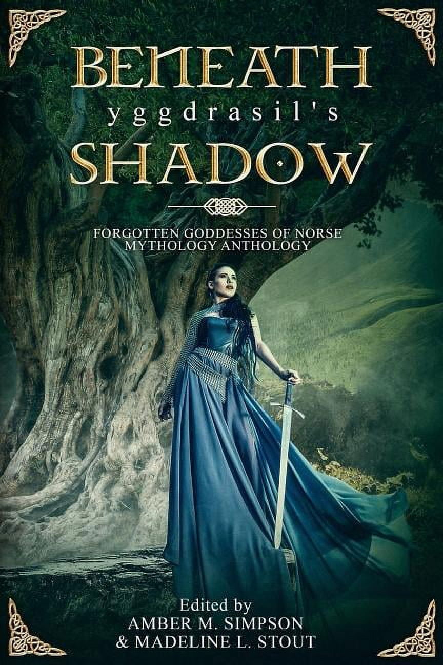 Beneath Yggdrasil's Shadow: Forgotten Goddesses of Norse Mythology, (Paperback)