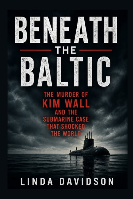 Beneath the Baltic: The Murder of Kim Wall and the Submarine Case That Shocked the World, (Paperback)