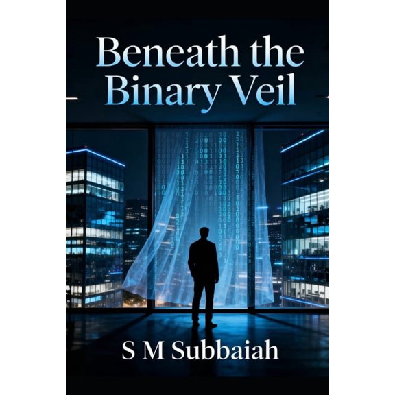 Beneath the Binary Veil: A Novel of Corporate Corruption, Murder, and Redemption, (Paperback)