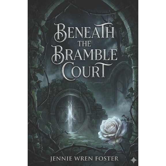 Beneath the Bramble Court: "Some inheritances come with thorns. Hers came with a Briar Prince.", (Paperback)