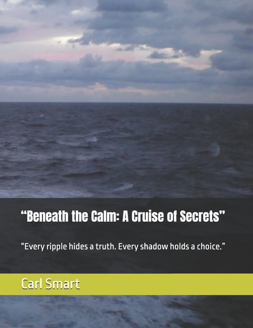 "Beneath the Calm: A Cruise of Secrets" "Every ripple hides a truth. Every shadow holds a choice.", (Paperback)