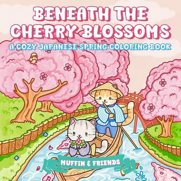 Beneath the Cherry Blossoms: A Cozy Japanese Spring Coloring Book for Adults and Teens with Muffin and Friends, (Paperback)