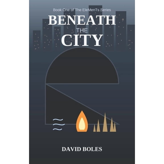 Beneath the City: Book One of The EleMenTs Series, (Paperback)