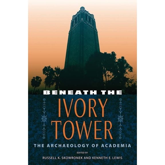 Beneath the Ivory Tower: The Archaeology of Academia, (Paperback)