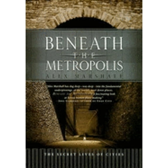 Pre-Owned Beneath the Metropolis: The Secret Lives of Cities Paperback