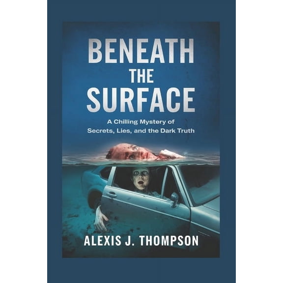 Beneath the Surface: A Chilling Mystery of Secrets, Lies, and the Dark Truth, (Paperback)