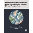 thumbnail image 1 of Beneath the Surface: Exploring Binge Eating Disorder Through Diverse Perspectives, (Paperback), 1 of 1