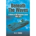 thumbnail image 1 of Pre-Owned Beneath the Waves: A History of HM Submarine Losses (Hardcover 9781848842922) by A S Evans, 1 of 1