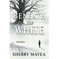 thumbnail image 1 of Beneath the White: A Story of Survival, (Paperback), 1 of 1