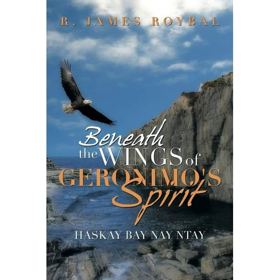Beneath the Wings of Geronimo's Spirit: Haskay Bay Nay Ntay, (Paperback)