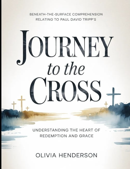 Beneath-the-surface Comprehension Relating To Paul David Tripp's Journey To The Cross: Understanding The Heart Of Redemp, (Paperback)