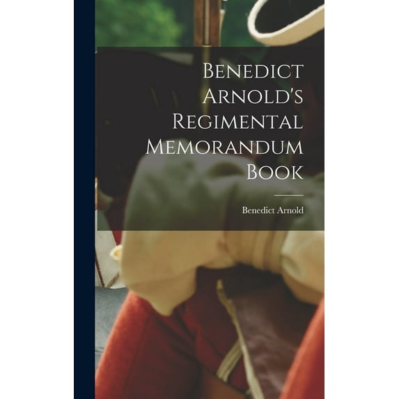 Benedict Arnold's Regimental Memorandum Book, (Hardcover)