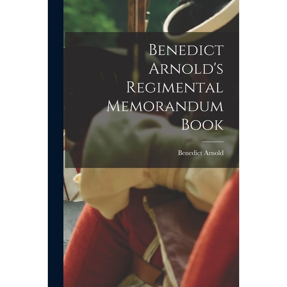 Benedict Arnold's Regimental Memorandum Book (Paperback)