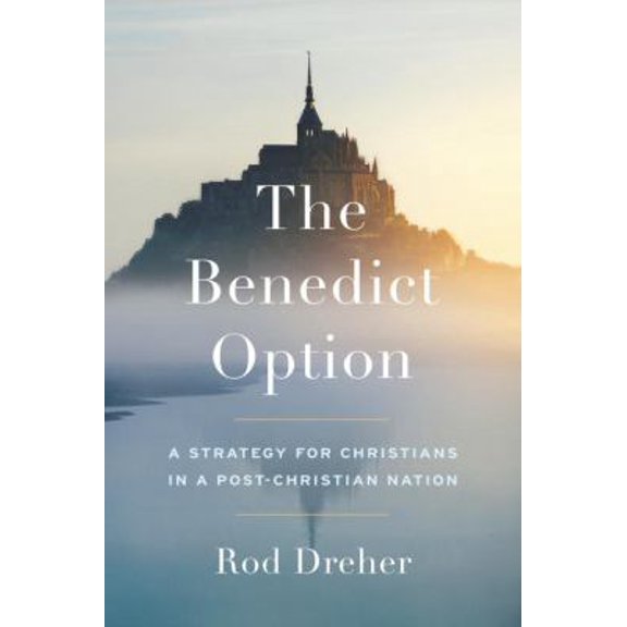 Pre-Owned The Benedict Option: A Strategy for Christians in a Post-Christian Nation (Hardcover) 0735213291 9780735213296