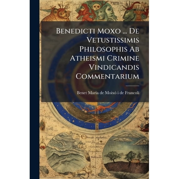 Benedicti Moxo ... De Vetustissimis Philosophis Ab Atheismi Crimine Vindicandis Commentarium (Paperback)