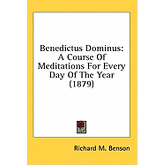 Benedictus Dominus : A Course of Meditations for Every Day of the Year (1879) (Hardcover)