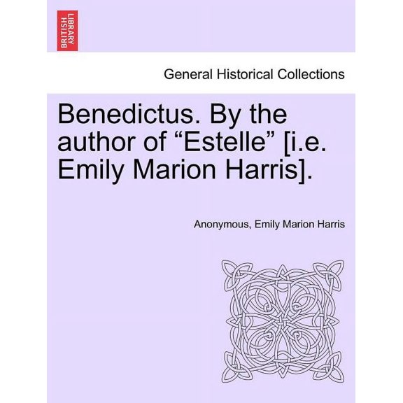 Benedictus. by the Author of Estelle [I.E. Emily Marion Harris], Volume I (Paperback)