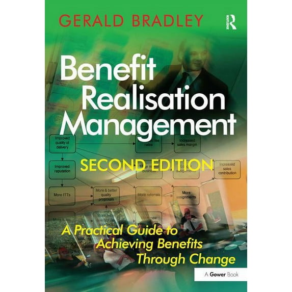 Benefit Realisation Management: A Practical Guide to Achieving Benefits Through Change, (Hardcover)