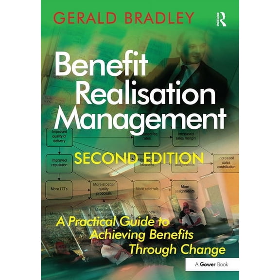 Benefit Realisation Management: A Practical Guide to Achieving Benefits Through Change, (Paperback)