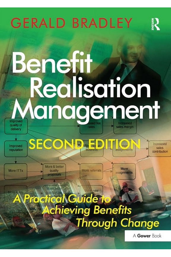 Benefit Realisation Management: A Practical Guide to Achieving Benefits Through Change, (Paperback)