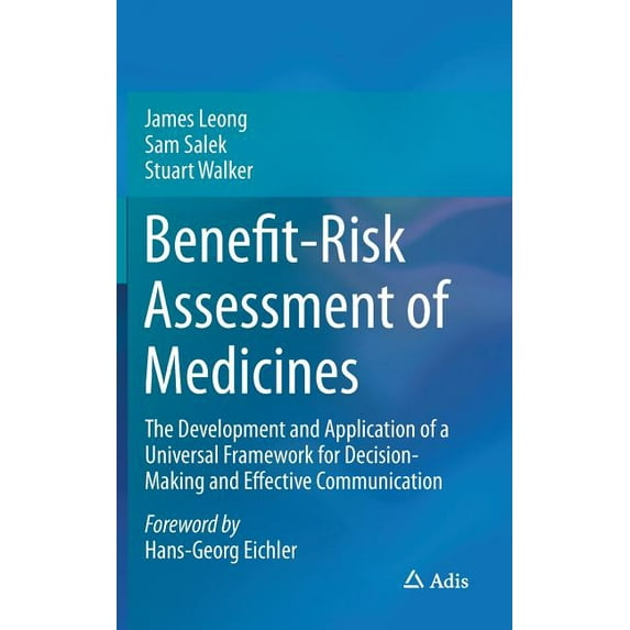 Benefit-Risk Assessment of Medicines: The Development and Application of a Universal Framework for Decision-Making and E, (Hardcover)