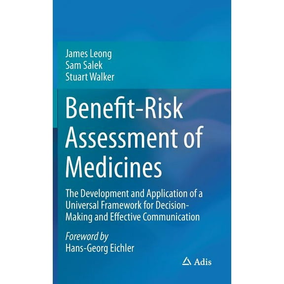 Benefit-Risk Assessment of Medicines: The Development and Application of a Universal Framework for Decision-Making and E, (Hardcover)