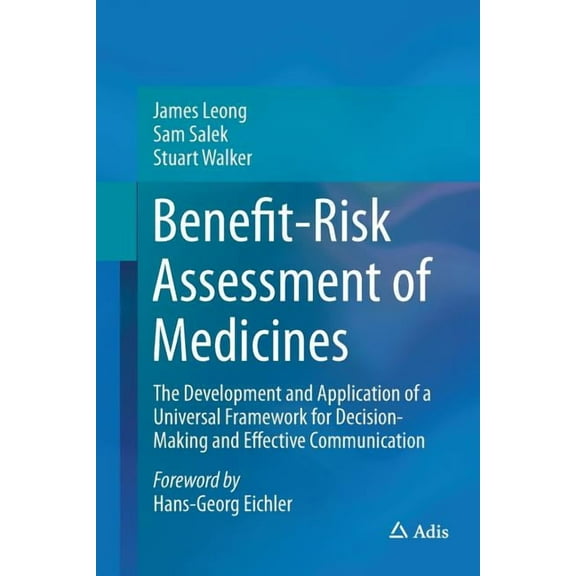 Benefit-Risk Assessment of Medicines: The Development and Application of a Universal Framework for Decision-Making and E, (Paperback)