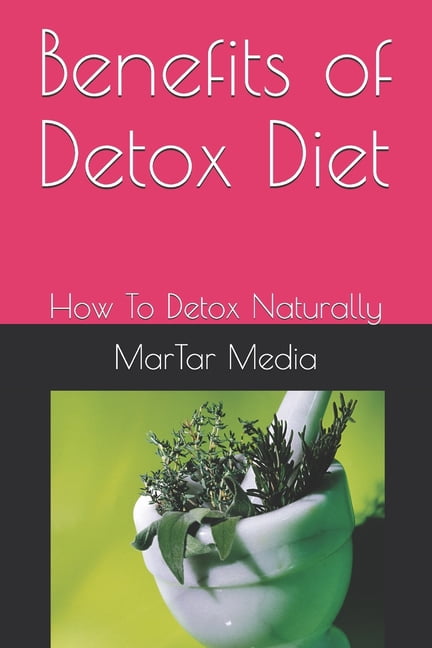 Benefits of Detox Diet: How To Detox Naturally, (Paperback)