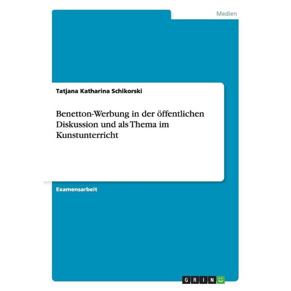 Benetton-Werbung in der ffentlichen Diskussion und als Thema im Kunstunterricht (Paperback)