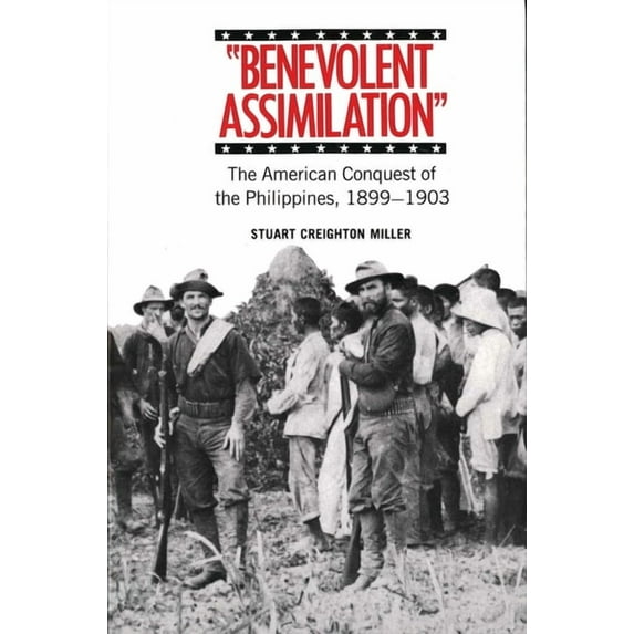 Benevolent Assimilation : The American Conquest of the Philippines, 1899-1903 (Paperback)
