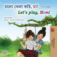 thumbnail image 1 of Bengali English Bilingual Collection Let's play, Mom! (Bengali English Bilingual Book for Kids), (Paperback), 1 of 1