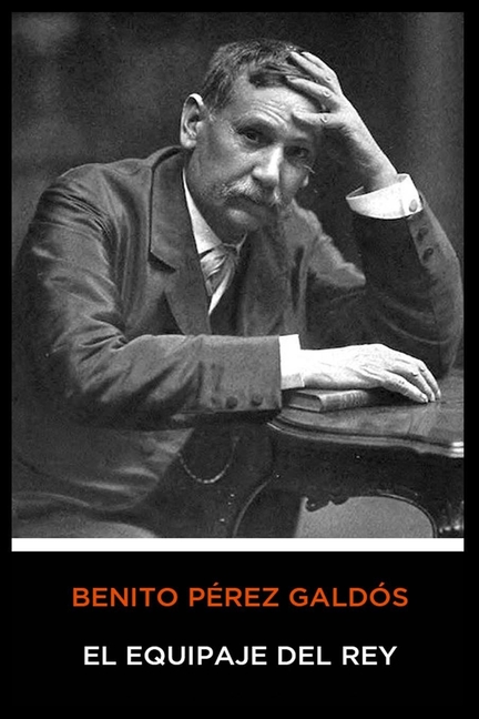 Benito Pérez Galdós - El Equipaje del Rey (Paperback)