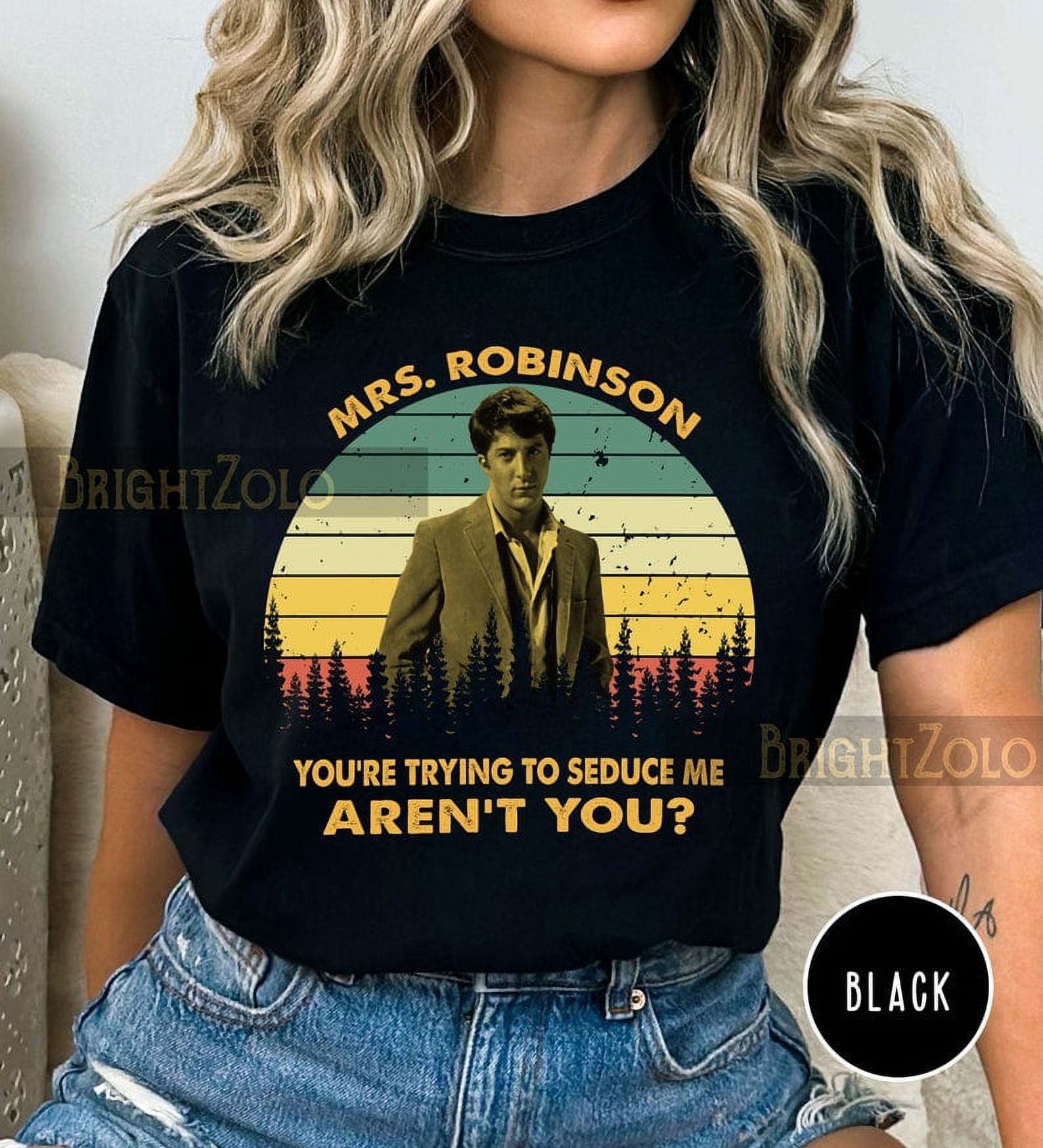 Benjamin Braddock Mrs. Robinson, you're trying to seduce me Sunset