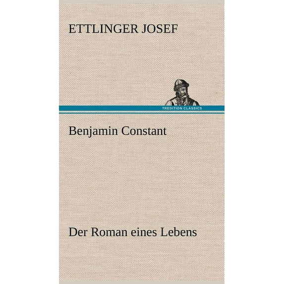Benjamin Constant - Der Roman Eines Lebens (Hardcover)