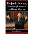 thumbnail image 1 of Benjamin Ferencz, Nuremberg Prosecutor and Peace Advocate, (Paperback), 1 of 2
