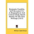thumbnail image 1 of Benjamin Franklin, Self-Revealed V2: A Biographical And Critical Study Based Mainly On His Own Writings 1917 Hardcover 1437012914 9781437012910 William Cabell Bruce, 1 of 1