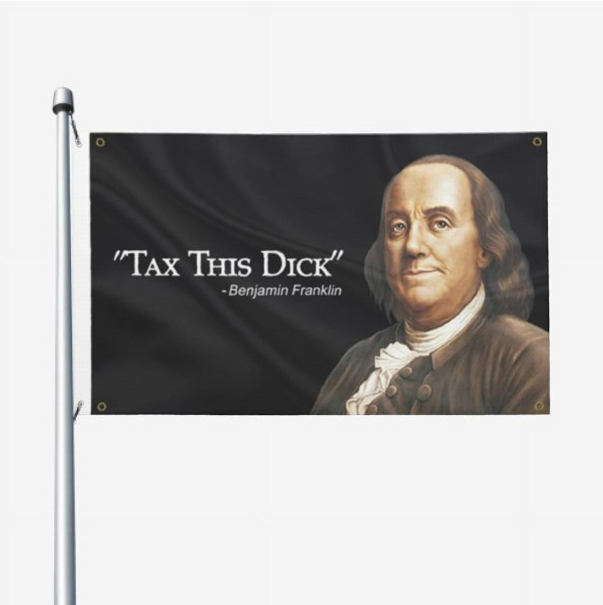 Banger - Benjamin Franklin Tax This Dick Funny Quote