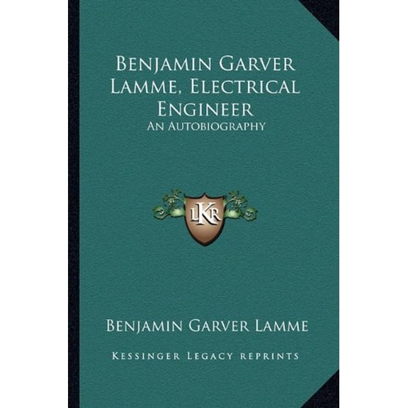 Benjamin Garver Lamme, Electrical Engineer: An Autobiography Paperback 1163151262 9781163151266 Benjamin Garver Lamme